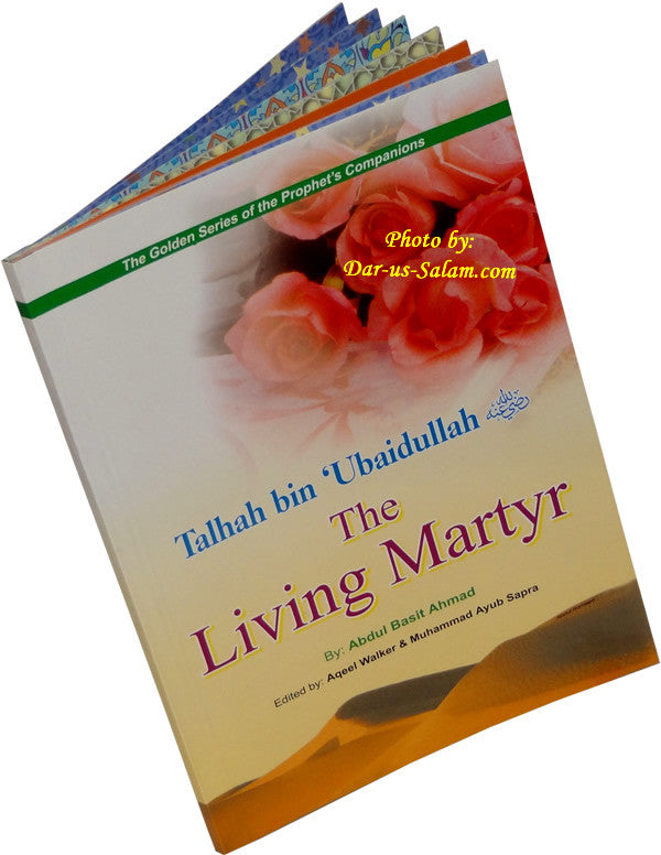 Talhah bin Ubaidullah (R) The Living Martyr - Arabic Islamic Shopping Store
