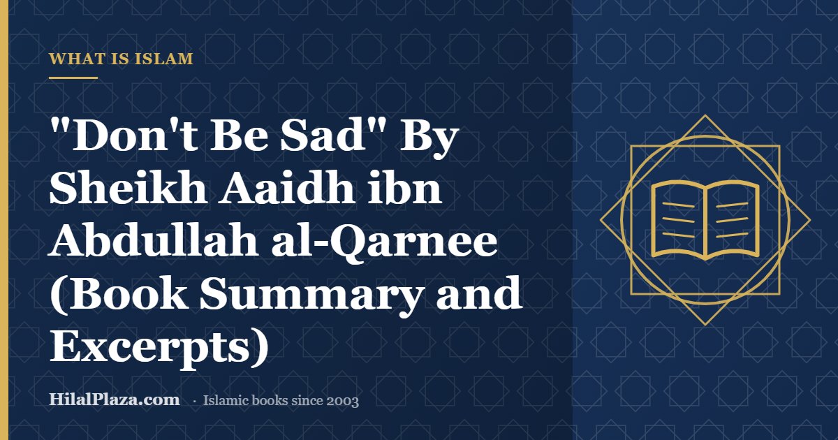 "Don't Be Sad"     By Sheikh Aaidh ibn Abdullah al-Qarnee     (Book Summary and Excerpts). Article header with an open book icon
