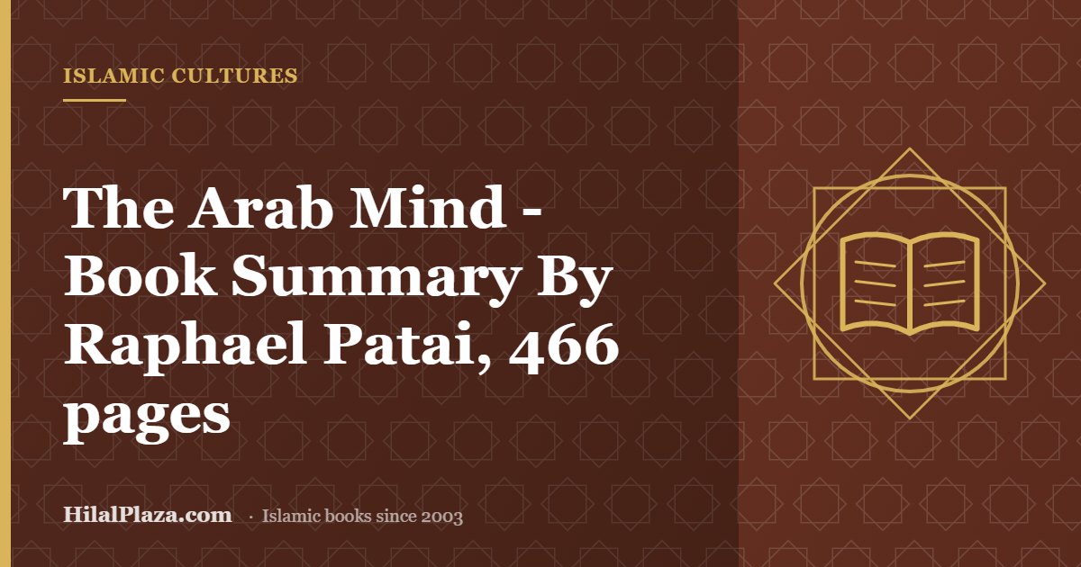 The Arab Mind - Book Summary By Raphael Patai, 466 pages. Article header with an open book icon