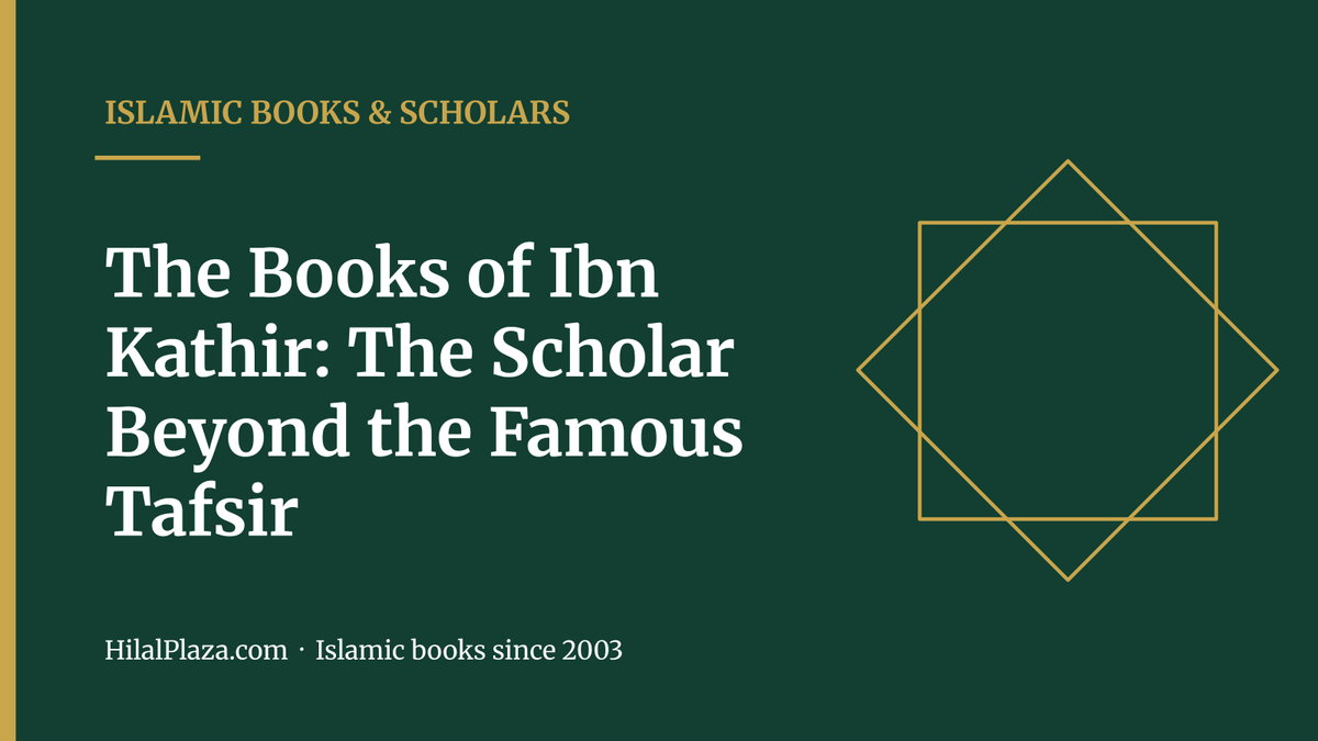 The Books of Ibn Kathir: The Scholar Beyond the Famous Tafsir