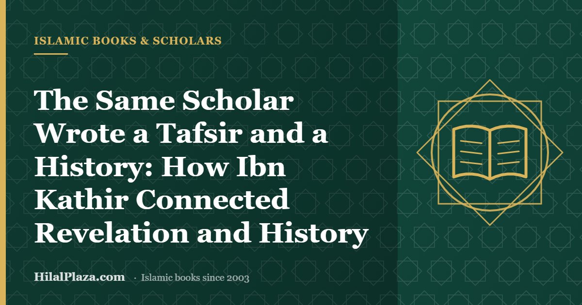 The Same Scholar Wrote a Tafsir and a History: How Ibn Kathir Connected Revelation and History. Article header with an open book icon