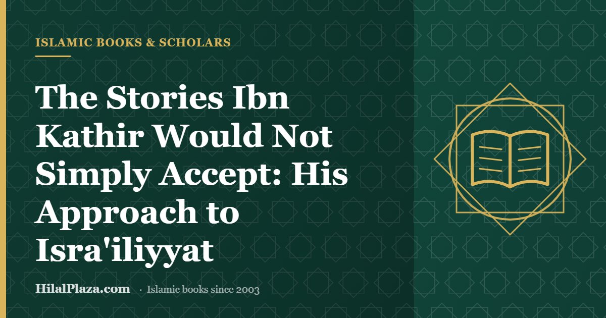 The Stories Ibn Kathir Would Not Simply Accept: His Approach to Isra'iliyyat. Article header with an open book icon