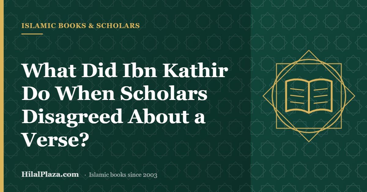 What Did Ibn Kathir Do When Scholars Disagreed About a Verse? Article header with an open book icon