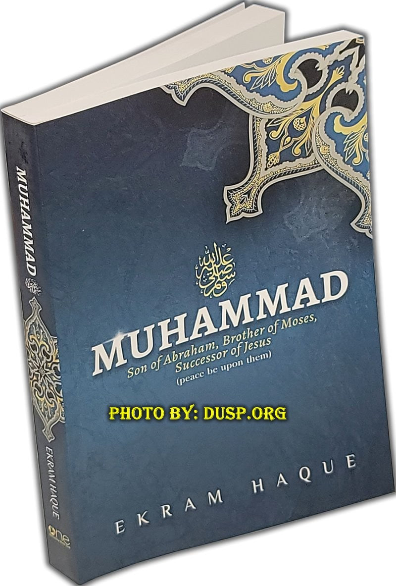 Muhammad: Son of Abraham, Brother of Moses, Successor of Jesus by Ekram Haque, paperback front cover