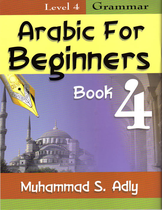Arabic for Beginners Book 4 - Grammar - Arabic Islamic Shopping Store