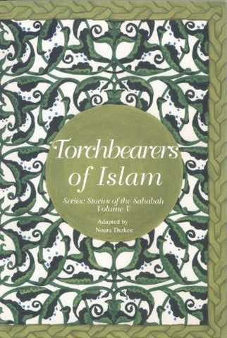 Torch-Bearers of Islam (Stories of the Sahabah Book 5)
